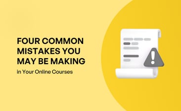 Four Common Mistakes You May Be Making In Your Online Courses