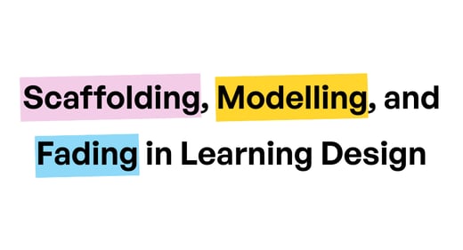 Modelling, Fading, and Scaffolding in Education and Learning Design