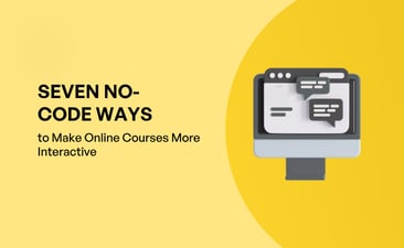 Seven No-Code Ways to Make Online Courses More Interactive