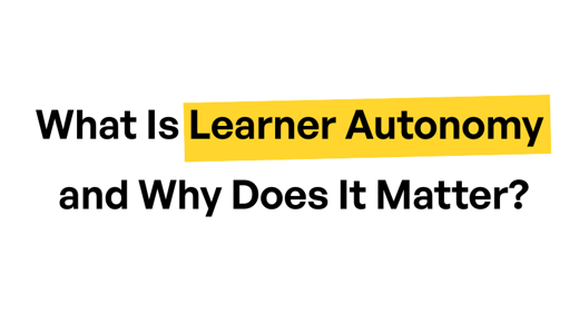 What Is Learner Autonomy and Why Does It Matter?