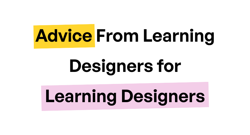 Advice From Learning Designers for Learning Designers