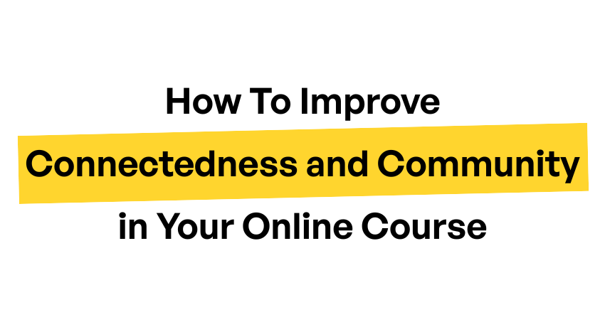 How To Improve Connectedness and Community in Your Online Course